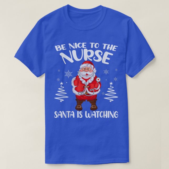 Be Nice To The Nurse Santa Is Watching Nursing Chr T-Shirt (Design Front)
