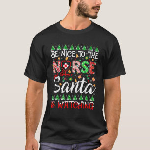 Be Nice To The Nurse Santa Is Watching Santa Nurse T-Shirt