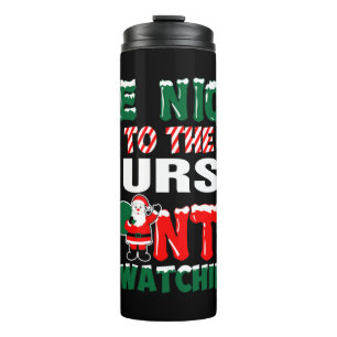Be Nice To The Nurse Santa Is Watching Thermal Tumbler