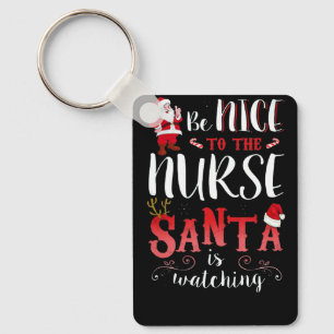 Be Nice To The Nurse Santa Xmas Best Keychain