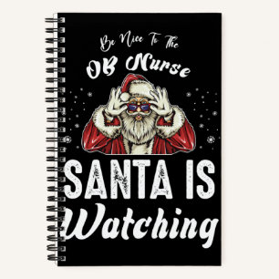 Be Nice to The OB Nurse Santa Is Watching  Christm Notebook