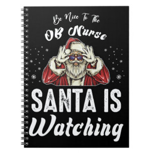 Be Nice to The OB Nurse Santa Is Watching  Christm Notebook
