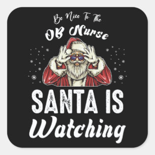 Be Nice to The OB Nurse Santa Is Watching  Christm Square Sticker