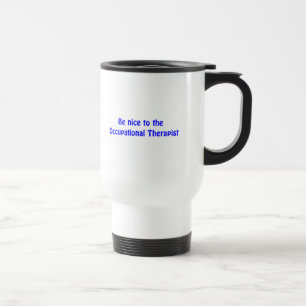 Be nice to the Occupational Therapist Mug