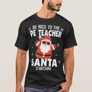 Be Nice To The PE Teacher Santa Is Watching Christ T-Shirt