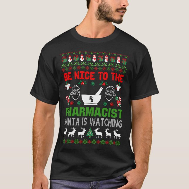 Be Nice to The Pharmacist Santa is Watching Ugly T-Shirt (Front)