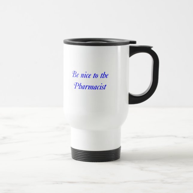 Be nice to the Pharmacist Travel Mug (Right)