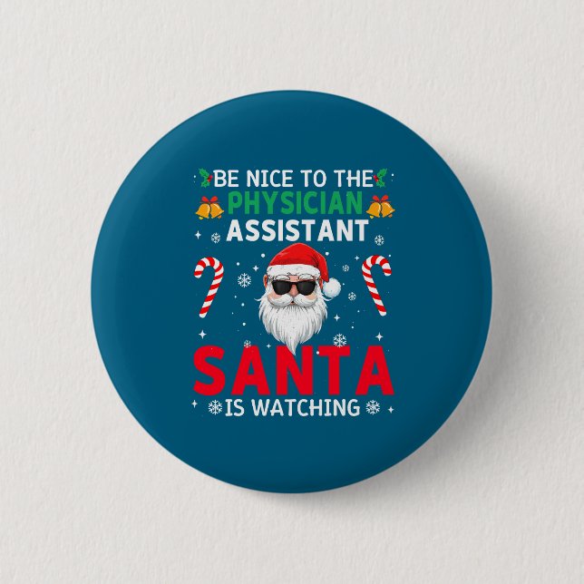 Be Nice To The Physician Istant Santa Is Watching  2 Inch Round Button (Front)