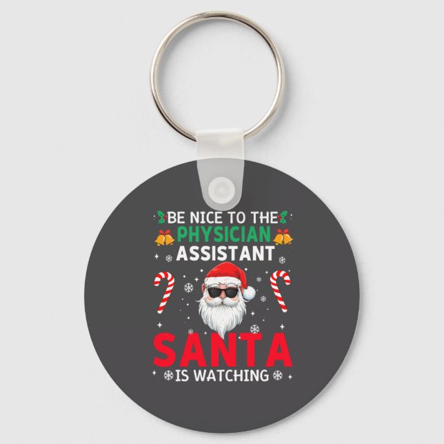 Be Nice To The Physician Istant Santa Is Watching  Keychain (Front)
