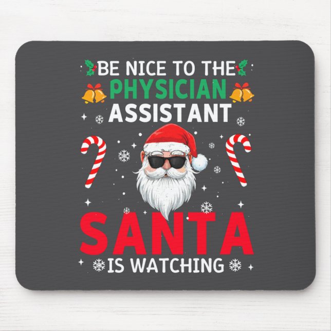 Be Nice To The Physician Istant Santa Is Watching  Mouse Pad (Front)