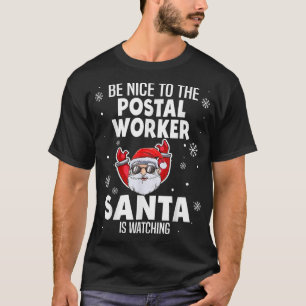 Be Nice To The Postal Worker Santa Is Watching Fun T-Shirt