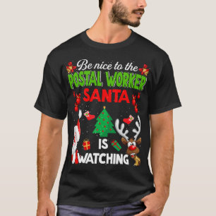 Be Nice To The Postal Worker Santa Is Watching T-Shirt