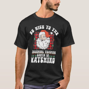 Be Nice To The Preschool Teacher Santa is Watching T-Shirt