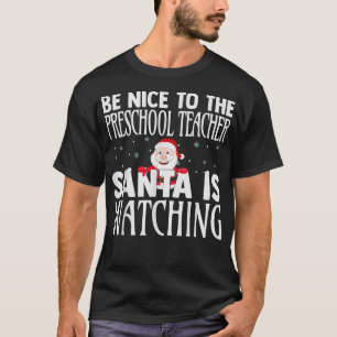 Be Nice To The Preschool Teacher Santa Is Watching T-Shirt