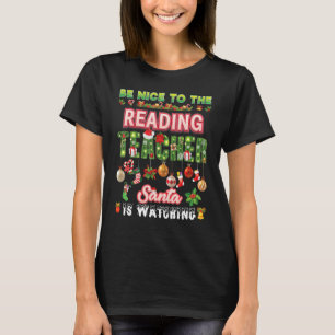 Be Nice To The Reading Teacher Santa Is Watching P T-Shirt