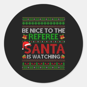 Be Nice To The Referee Santa Is Watching Ugly Chri Classic Round Sticker