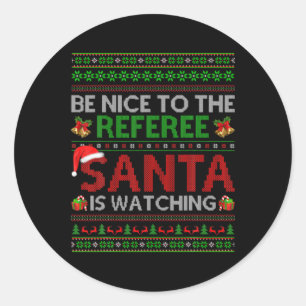 Be Nice To The Referee Santa Is Watching Ugly Chri Classic Round Sticker