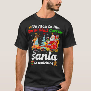 Be Nice To The Rural Mail Carrier Santa Is Watchin T-Shirt