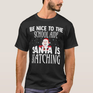 Be Nice To The School Aide Santa Is Watching Funny T-Shirt