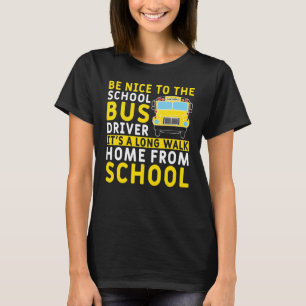 Be Nice To The School Bus Driver Appreciation T-Shirt