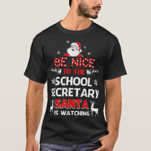 Be Nice To The School Secretary Santa Is Watching T-Shirt