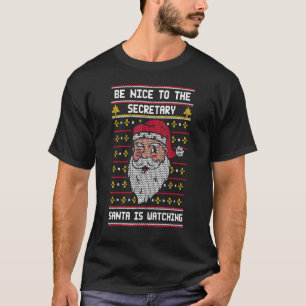 Be Nice To The Secretary Santa Is Watching Chris T-Shirt