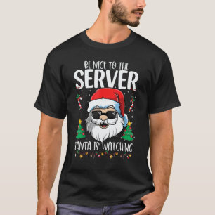Be Nice To The Server Santa Is Watching Christma T-Shirt