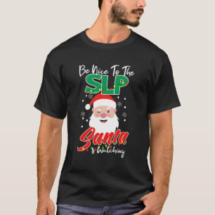 Be Nice To The Slp Santa Is Watching Funny Christm T-Shirt