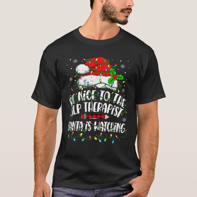 Be Nice To The Slp Therapist Santa Is Watching Chr T-Shirt (Front)