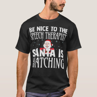 Be Nice To The Speech Therapist Santa Is Watching  T-Shirt