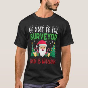 Be Nice to the Surveyor Santa is Watching Xmas Hol T-Shirt