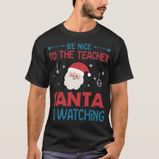 Be Nice To The Teacher Santa Is Watching (17) T-Shirt