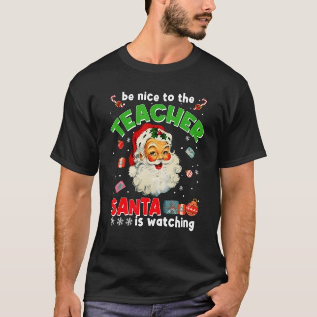 Be Nice To The Teacher Santa Is Watching  Christma T-Shirt (Front)