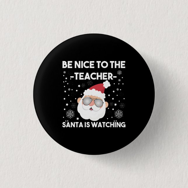 Be Nice to The Teacher Santa is Watching Christmas 1 Inch Round Button (Front)