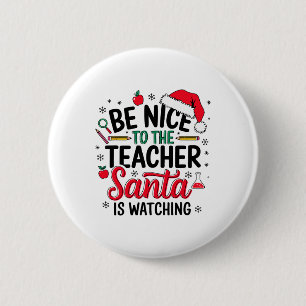 Be Nice To The Teacher Santa Is Watching Christmas 2 Inch Round Button