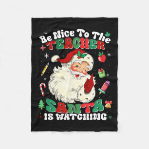 Be Nice To The Teacher Santa Is Watching Christmas Fleece Blanket