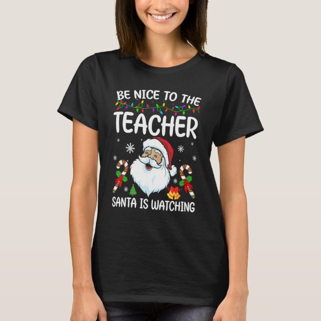Be Nice To The Teacher Santa Is Watching Christmas T-Shirt (Front)