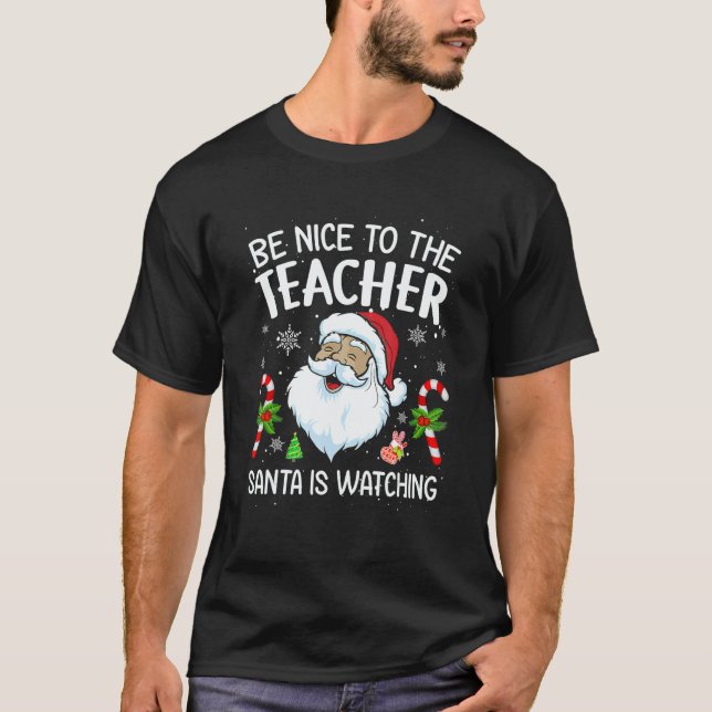 Be Nice To The Teacher Santa Is Watching Christmas T-Shirt (Front)