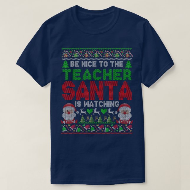 Be Nice To The Teacher Santa Is Watching Christmas T-Shirt (Design Front)