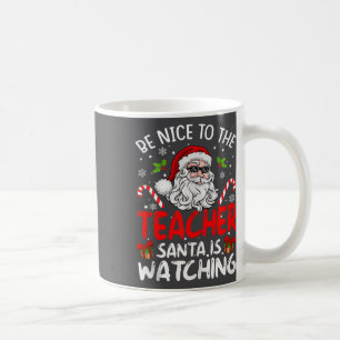 Be Nice To The Teacher Santa Is Watching Funny Chr Coffee Mug