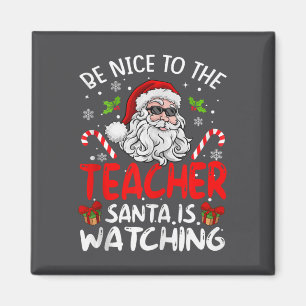Be Nice To The Teacher Santa Is Watching Funny Chr Magnet