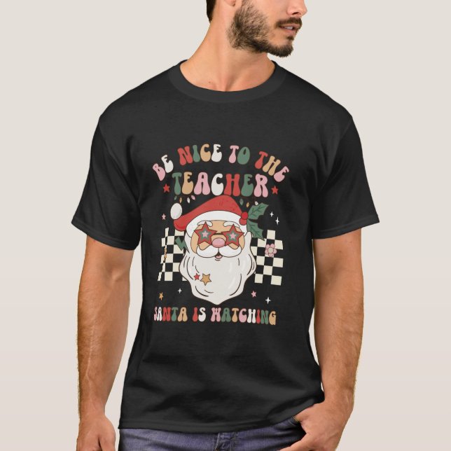 Be Nice To The Teacher Santa Is Watching Retro Chr T-Shirt (Front)