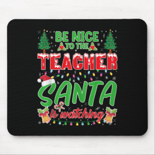 Be Nice To The Teacher Santa Is Watching School Ch Mouse Pad