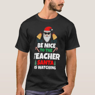 Be Nice To The Teacher Santa Is Watching T-Shirt
