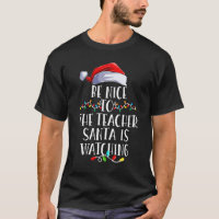 Be Nice To The Teacher Santa Is Watching