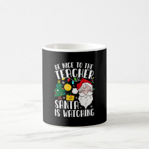 Be Nice To The Teacher Santa Is Watching Teacher Coffee Mug