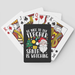 Be Nice To The Teacher Santa Is Watching Teacher Playing Cards