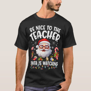 Be Nice To The Teacher Santa Is Watching Xmas T-Shirt