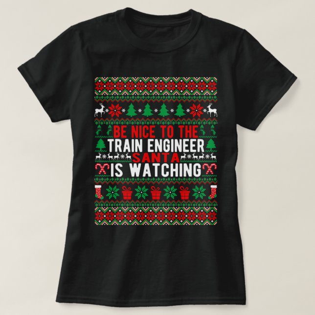 Be Nice To The Train Engineer Santa Is Watching Ch T-Shirt (Design Front)