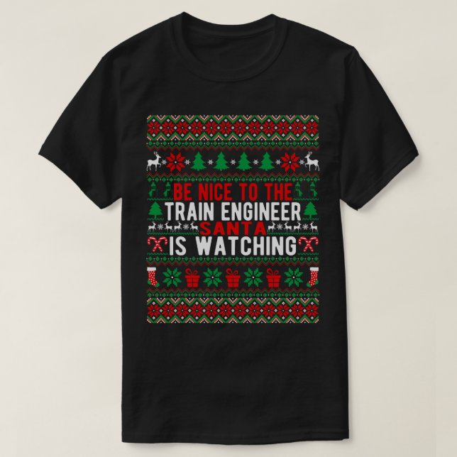 Be Nice To The Train Engineer Santa Is Watching Ch T-Shirt (Design Front)